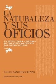 La naturaleza y sus oficios | 9788461719037 | Sánchez Crespo, Ángel | Librería Castillón - Comprar libros online Aragón, Barbastro