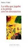 LA NIÑA QUE JUGABA A LA PELOTA CON LOS DINOSAURIOS | 9788494192319 | VIDAL GUARDIOLA, IGNACIO | Librería Castillón - Comprar libros online Aragón, Barbastro