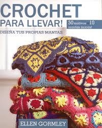 CROCHET PARA LLEVAR! DISEÑA TUS PROPIAS MANTAS | 9789871903344 | GORMLEY, ELLEN | Librería Castillón - Comprar libros online Aragón, Barbastro