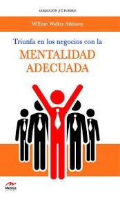 TRIUNFA EN LOS NEGOCIOS CON LA MENTALIDAD ADECUADA | 9788492892358 | ARKINSON, WILLIAM WALKER | Librería Castillón - Comprar libros online Aragón, Barbastro