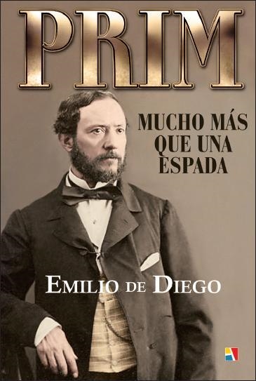 Prim : Mucho más que una espada | 9788497391450 | Diego García, Emilio de | Librería Castillón - Comprar libros online Aragón, Barbastro