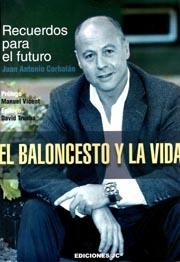 El baloncesto y la vida. Recuerdos para el futuro | 9788415448051 | Corbalán Alfocea, Juan Antonio | Librería Castillón - Comprar libros online Aragón, Barbastro