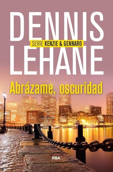 Abrázame, oscuridad - Serie KEnzie & Gennaro | 9788490563984 | LEHANE, DENNIS | Librería Castillón - Comprar libros online Aragón, Barbastro