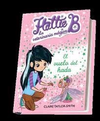 HATTIE B. LA VETERINARIA MÁGICA 3 : EL VUELO DEL HADA | 9788420417691 | TAYLOR SMITH, CLAIRE | Librería Castillón - Comprar libros online Aragón, Barbastro