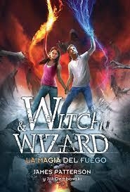 WITCH AND WIZARD. LA MAGIA DEL FUEGO | 9788420417660 | PATTERSON, JAMES | Librería Castillón - Comprar libros online Aragón, Barbastro