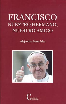 FRANCISCO.NUESTRO HERMANO,NUESTRO AMIGO | 9788470575952 | BERMUDEZ, ALEJANDRO | Librería Castillón - Comprar libros online Aragón, Barbastro