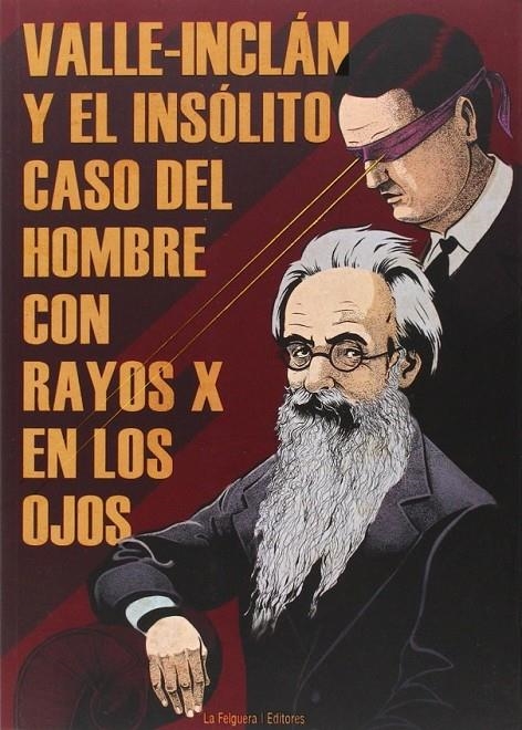 VALLE-INCLÁN Y EL INSÓLITO CASO DEL HOMBRE CON RAYOS X EN LOS OJOS | 9788494218743 | VV.AA. | Librería Castillón - Comprar libros online Aragón, Barbastro