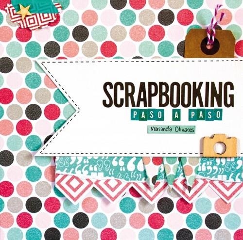 Scrapbooking paso a paso | 9788415989967 | OLIVARES, MARIANELA | Librería Castillón - Comprar libros online Aragón, Barbastro