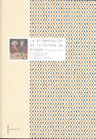 La alimentación en la Corona de Aragón (siglos XIV - XV) | 9788499112428 | Academia Aragonesa de Gastronomía. Simposio; García Guatas, Manuel coord. | Librería Castillón - Comprar libros online Aragón, Barbastro