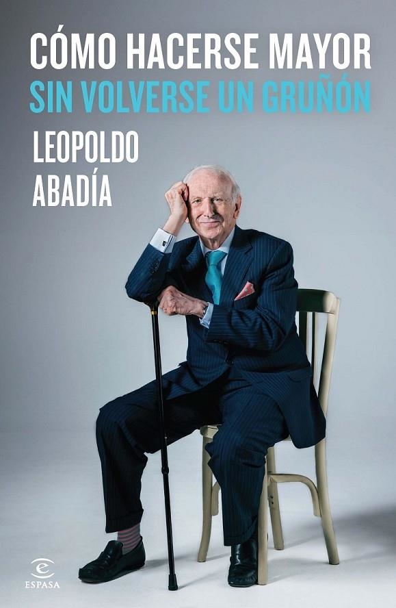 Cómo hacerse mayor sin volverse un gruñón | 9788467042986 | Abadía, Leopoldo | Librería Castillón - Comprar libros online Aragón, Barbastro