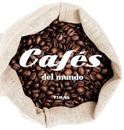 Cafés del mundo | 9788499283425 | Tikal, Equipo | Librería Castillón - Comprar libros online Aragón, Barbastro