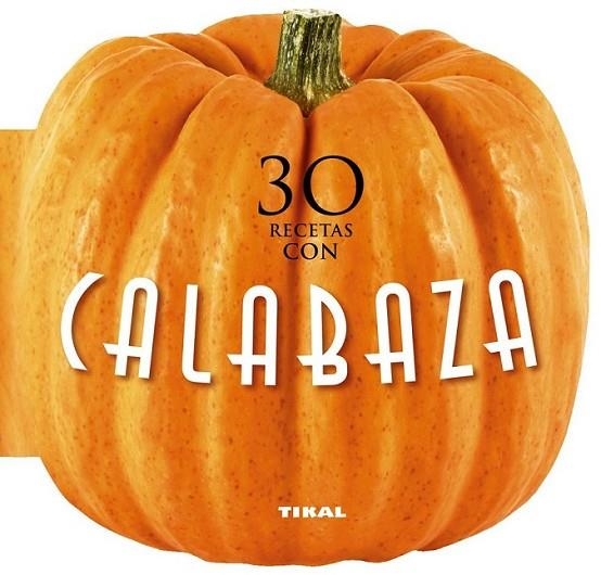 30 recetas con calabaza | 9788499283449 | Tikal, Equipo | Librería Castillón - Comprar libros online Aragón, Barbastro