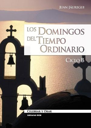 Los domingos del Tiempo Ordinario. Ciclo B | 9788490232194 | Jáuregui Castelo, Juan | Librería Castillón - Comprar libros online Aragón, Barbastro