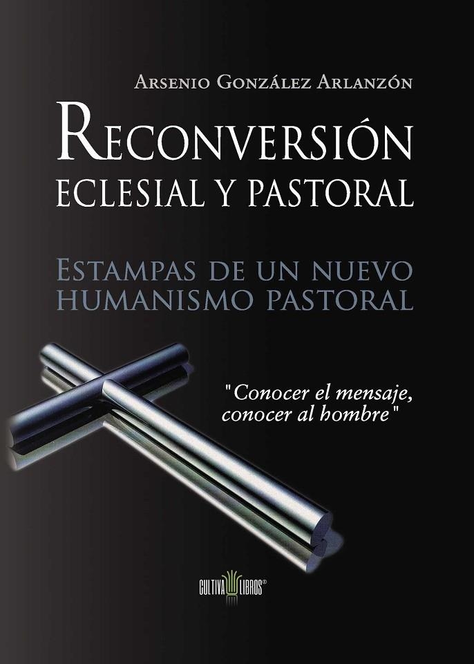 Reconversión pastoral y eclesial. Estampas de un nuevo humanismo pastoral | 9788416162024 | González Arlanzón, Arsenio | Librería Castillón - Comprar libros online Aragón, Barbastro