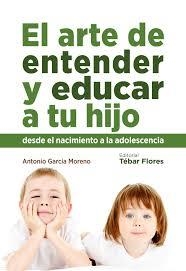 EL ARTE DE ENTENDER Y EDUCAR A TU HIJO | 9788473605434 | GARCIA MORENO, ANTONIO | Librería Castillón - Comprar libros online Aragón, Barbastro