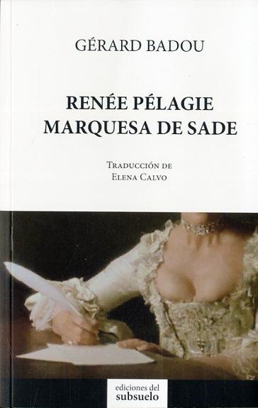 RENEÉ PÉLAGIE, MARQUESA DE SADE | 9788494164668 | BADOU, GERARD | Librería Castillón - Comprar libros online Aragón, Barbastro