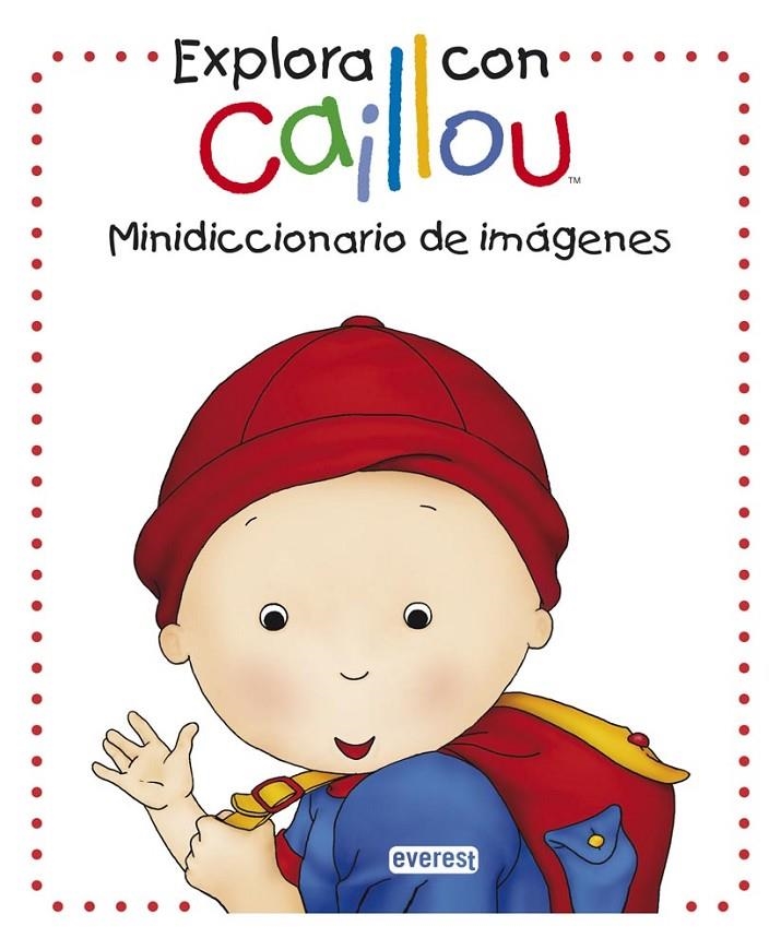 Explora con Caillou. Minidiccionario de imágenes | 9788444134420 | Chouette Publishing/Christine L'Heureux | Librería Castillón - Comprar libros online Aragón, Barbastro