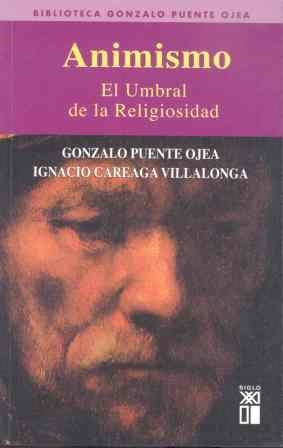 ANIMISMO. EL UMBRAL DE LA RELIGIOSIDAD | 9788432311895 | PUENTE OJEA, GONZALO; CAREAGA VILLALONGA, IGNACIO | Librería Castillón - Comprar libros online Aragón, Barbastro