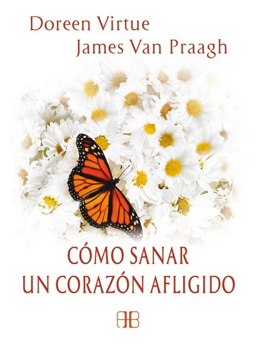 Cómo sanar un corazón afligido | 9788415292364 | Virtue, Doreen/Van Praagh, James | Librería Castillón - Comprar libros online Aragón, Barbastro