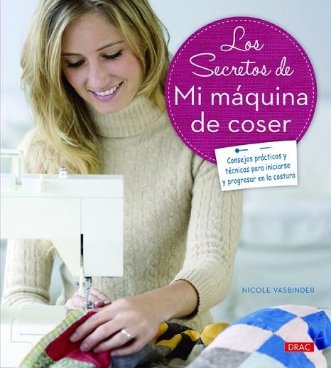 Los secretos de mi máquina de coser | 9788498744132 | Vasbinder, Nicole | Librería Castillón - Comprar libros online Aragón, Barbastro