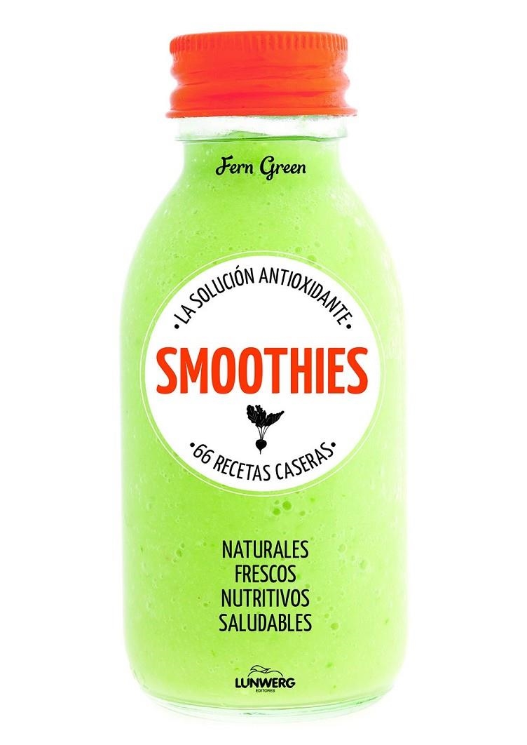 SMOOTHIES. La solución antioxidante. 66 recetas caseras | 9788415888895 | Green, Fern | Librería Castillón - Comprar libros online Aragón, Barbastro