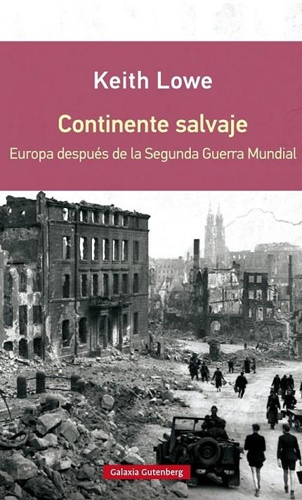 Continente salvaje : Europa después de la Segunda Guerra Mundial | 9788416072637 | Lowe, Keith | Librería Castillón - Comprar libros online Aragón, Barbastro