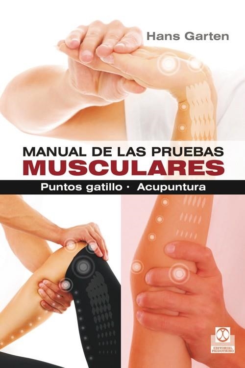 MANUAL DE LAS PRUEBAS MUSCULARES. Puntos gatillo. Acupuntura | 9788499104317 | Garten, Hans | Librería Castillón - Comprar libros online Aragón, Barbastro