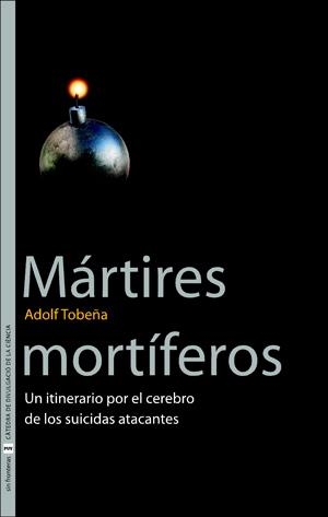 MARTIRES MORTIFEROS : UN ITINERARIO POR EL CEREBRO DE LOS SU | 9788437061177 | TOBEÑA PALLARES, ADOLF | Librería Castillón - Comprar libros online Aragón, Barbastro