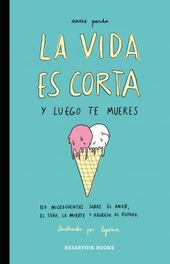 La vida es corta y luego te mueres | 9788416195046 | Enric Pardo  Lyona | Librería Castillón - Comprar libros online Aragón, Barbastro