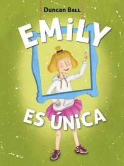 Emily es única (Emily 1) | 9788420418520 | Duncan Ball | Librería Castillón - Comprar libros online Aragón, Barbastro