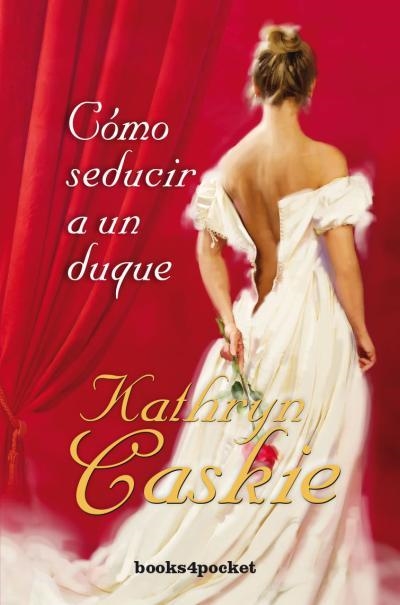 Cómo seducir a un duque | 9788415870524 | CASKIE, KATHRYN | Librería Castillón - Comprar libros online Aragón, Barbastro