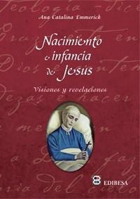 NACIMIENTO E INFANCIA DE JESÚS | 9788415915003 | Emmerick, Ana Catalina | Librería Castillón - Comprar libros online Aragón, Barbastro