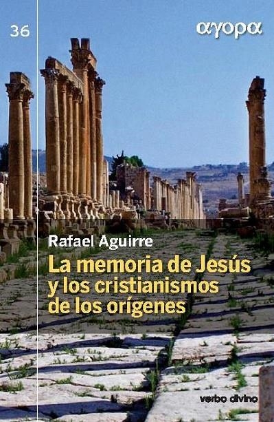 LA MEMORIA DE JESÚS Y LOS CRISTIANISMOS DE LOS ORÍGENES | 9788490731062 | AGUIRRE, RAFAEL | Librería Castillón - Comprar libros online Aragón, Barbastro