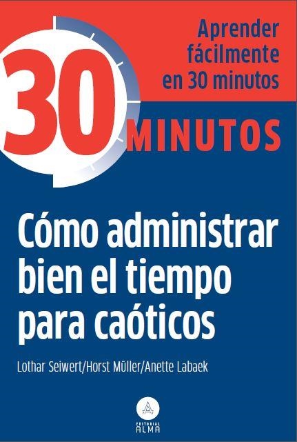 Cómo administrar bien el tiempo para caóticos | 9788415618218 | Lothar Seiwert/Horst Müller/Anette Labaek | Librería Castillón - Comprar libros online Aragón, Barbastro