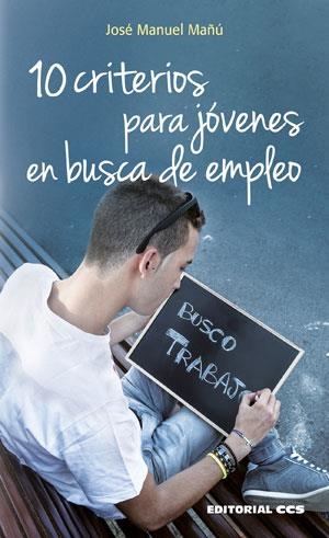 10 criterios para jóvenes en busca de empleo | 9788490232385 | Mañú Noáin, Jose Manuel | Librería Castillón - Comprar libros online Aragón, Barbastro