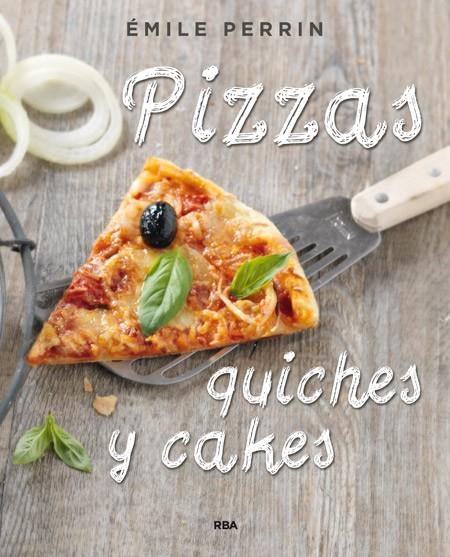 Pizzas, quiches y cakes | 9788490564592 | PERRIN , EMILIE | Librería Castillón - Comprar libros online Aragón, Barbastro