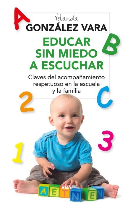 Educar sin miedo a escuchar | 9788416267118 | GONZALEZ VARA, YOLANDA | Librería Castillón - Comprar libros online Aragón, Barbastro