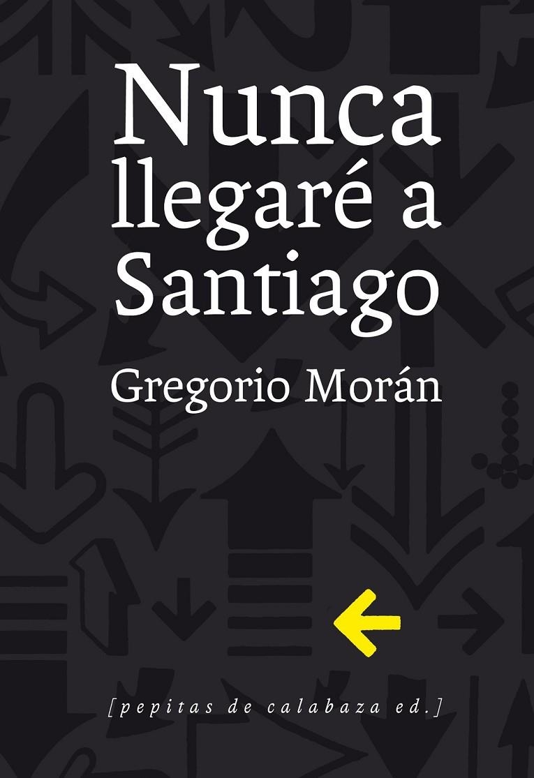 Nunca llegaré a Santiago | 9788415862321 | Morán Suárez, Gregorio | Librería Castillón - Comprar libros online Aragón, Barbastro