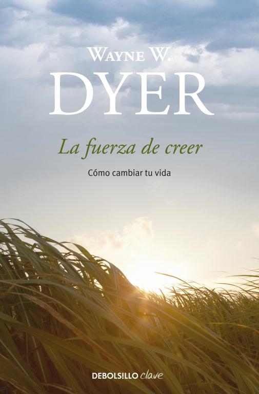 La fuerza de creer : Cómo cambiar tu vida | 9788499083995 | Wayne W. Dyer | Librería Castillón - Comprar libros online Aragón, Barbastro