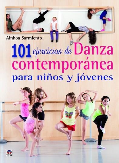 101 ejercicios de Danza contemporánea para niños y jóvenes | 9788479029869 | Sarmiento Saracibar, Ainhoa | Librería Castillón - Comprar libros online Aragón, Barbastro