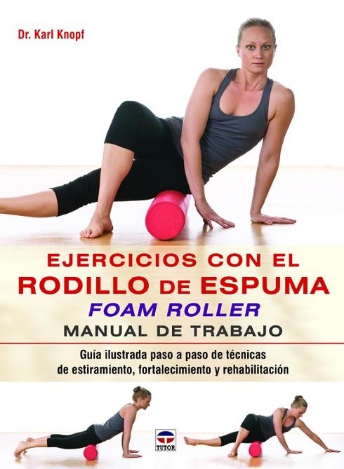 Ejercicios con el rodillo de espuma Foam Roller | 9788479029852 | Knopf, Karl | Librería Castillón - Comprar libros online Aragón, Barbastro