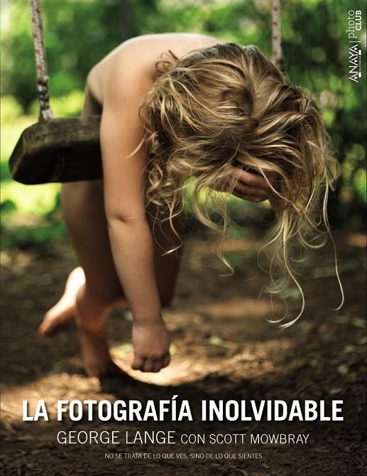 La fotografía inolvidable | 9788441536777 | Lange, George/Mowbray, Scott | Librería Castillón - Comprar libros online Aragón, Barbastro