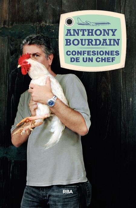 Confesiones de un chef | 9788490564516 | BOURDAIN , ANTHONY | Librería Castillón - Comprar libros online Aragón, Barbastro