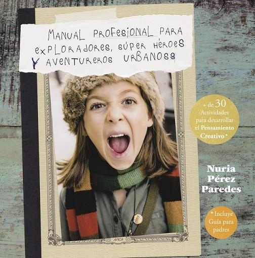 Manual profesional para exploradores, súper héroes  y aventureros urbanos | 9788437201078 | PEREZ PAREDES, NURIA | Librería Castillón - Comprar libros online Aragón, Barbastro