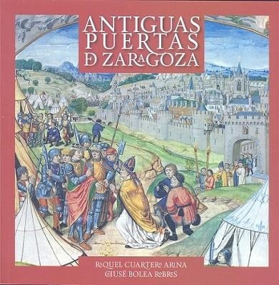 Antiguas puertas de Zaragoza | 9788499112619 | Cuartero Arina, Raquel / Bolea Robres, Chusé Luis | Librería Castillón - Comprar libros online Aragón, Barbastro