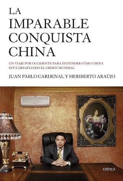 La imparable conquista china | 9788498928143 | Cardenal, Juan Pablo; Araújo, Heriberto | Librería Castillón - Comprar libros online Aragón, Barbastro