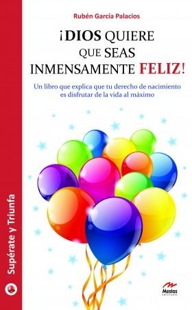 ¡DIOS QUIERE QUE SEAS INMENSAMENTE FELIZ! | 9788416365005 | GARCÍA PALACIOS, RUBÉN | Librería Castillón - Comprar libros online Aragón, Barbastro