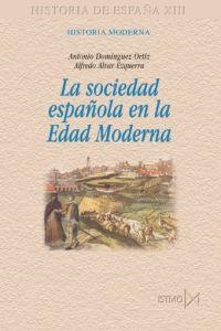 SOCIEDAD ESPAÑOLA EN LA EDAD MODERNA, LA | 9788470903182 | DOMINGUEZ ORTIZ, ANTONIO; ALVAR EZQUERRA, ALFREDO | Librería Castillón - Comprar libros online Aragón, Barbastro