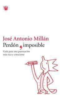 PERDON IMPOSIBLE. GUIA PARA UNA PUNTUACION MAS RICA Y CONSCI | 9788478712786 | MILLAN, JOSE ANTONIO | Librería Castillón - Comprar libros online Aragón, Barbastro