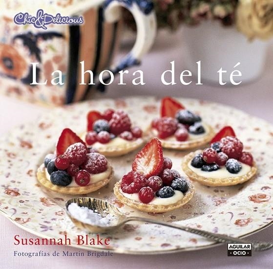 La hora del té - Chic & Delicious | 9788403514737 | BLAKE, SUSANNAH | Librería Castillón - Comprar libros online Aragón, Barbastro